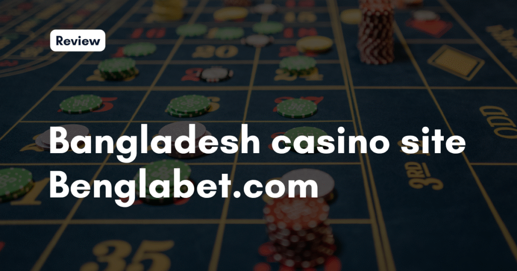 Bangladesh casino site Benglabet.com